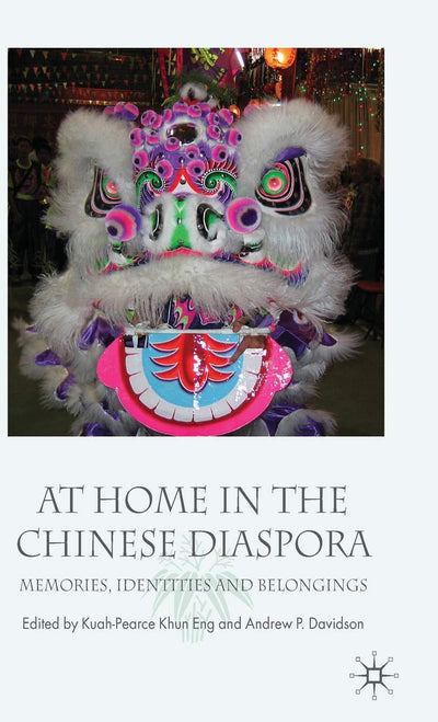 At Home in the Chinese Diaspora: Memories, Identities and Belongings