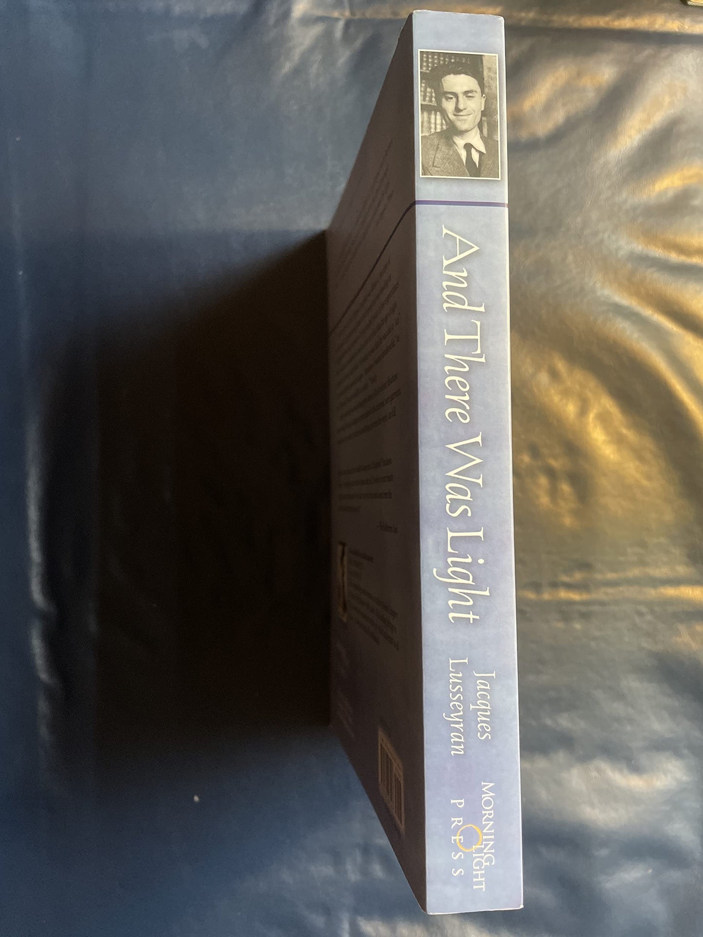 And There Was Light: Autobiography of Jacques Lusseyran: Blind Hero of the French Resistance
