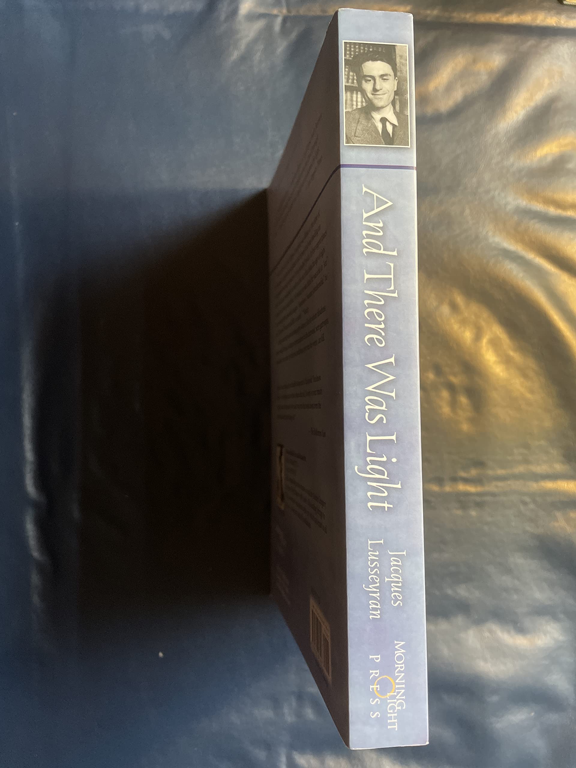 And There Was Light: Autobiography of Jacques Lusseyran: Blind Hero of the French Resistance