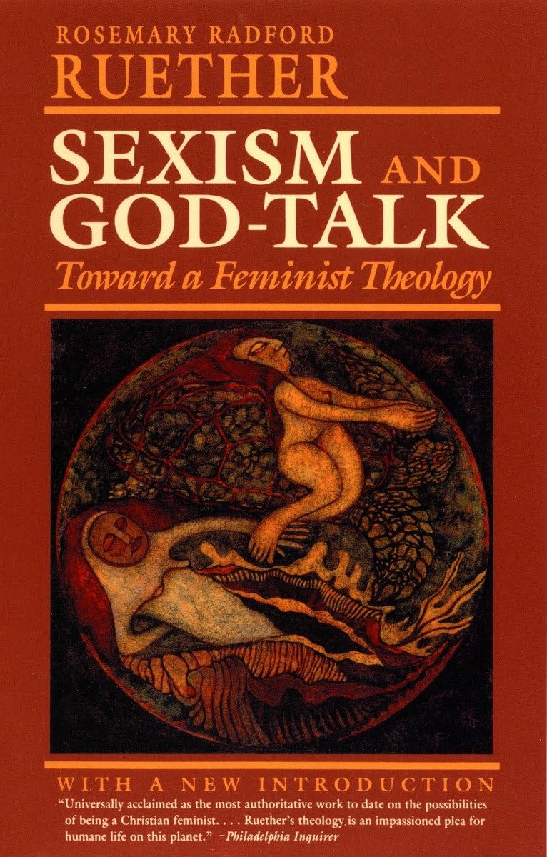 Sexism and God Talk: Toward a Feminist Theology by Ruether