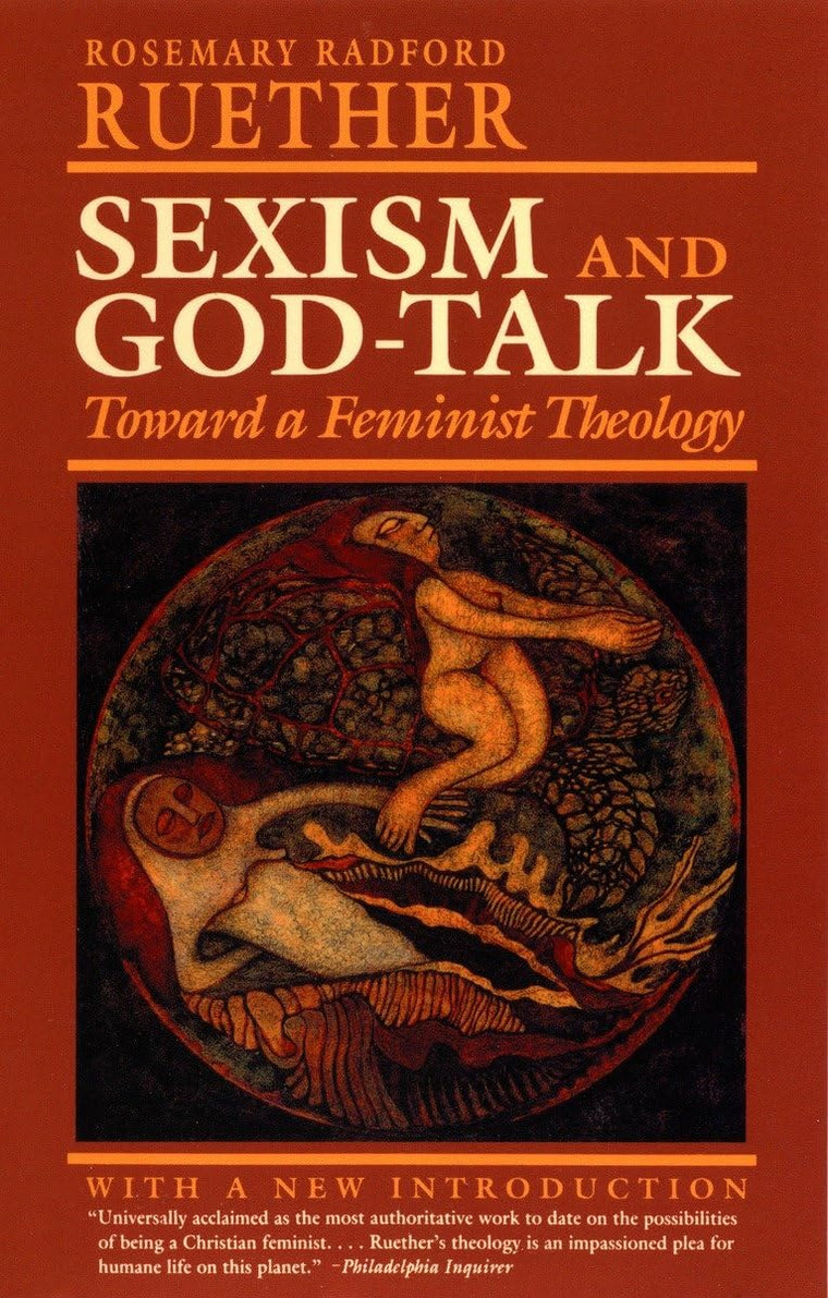 Sexism and God Talk: Toward a Feminist Theology by Ruether