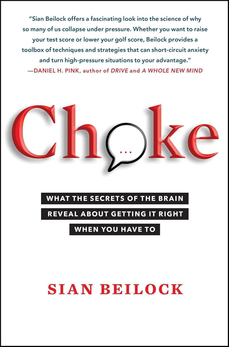 Choke: What the Secrets of the Brain Reveal About Getting It