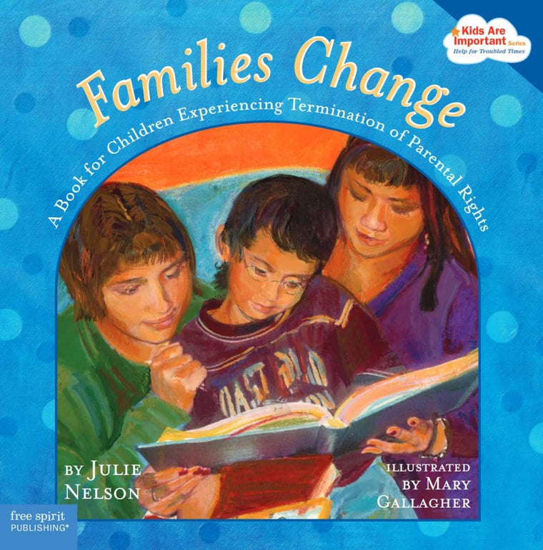 Families Change: A Book for Children Experiencing Termination of Parental Rights (Kids Are Important)