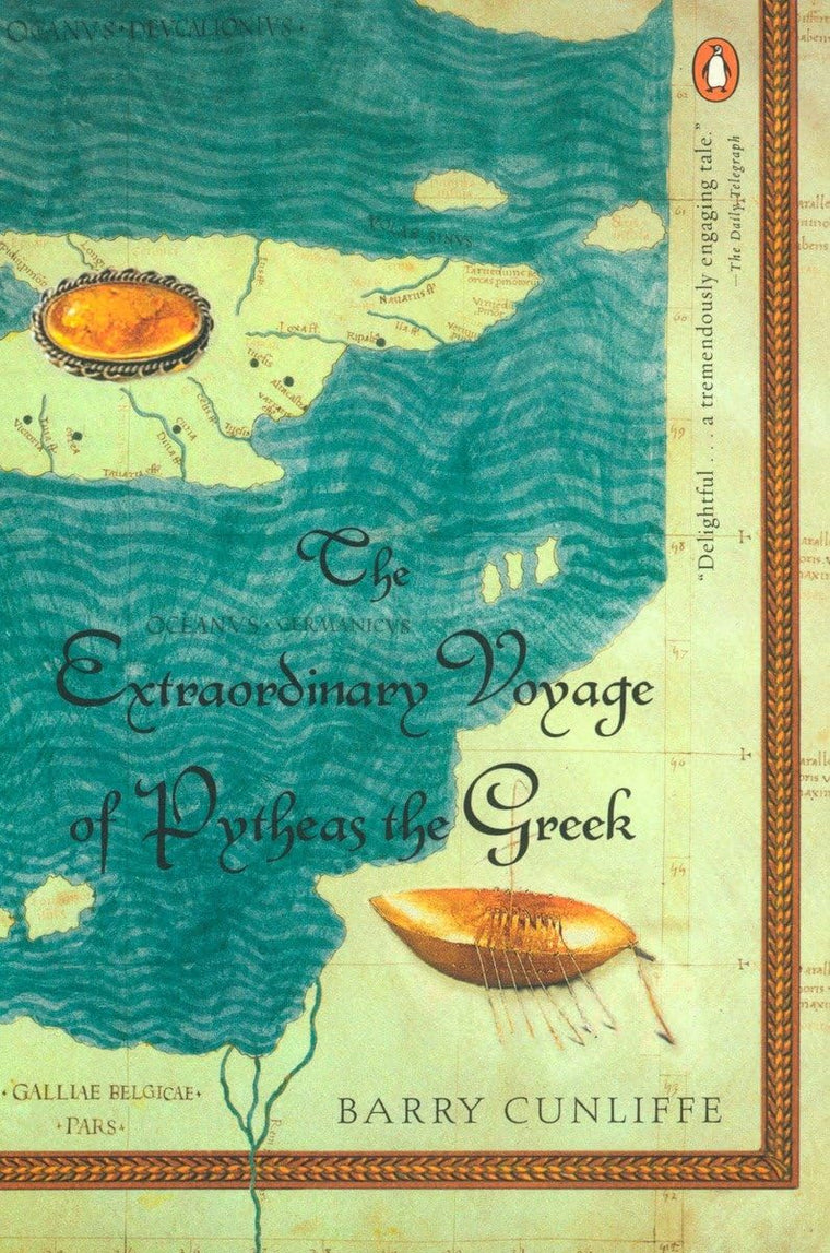 The Extraordinary Voyage of Pytheas the Greek by Cunliffe