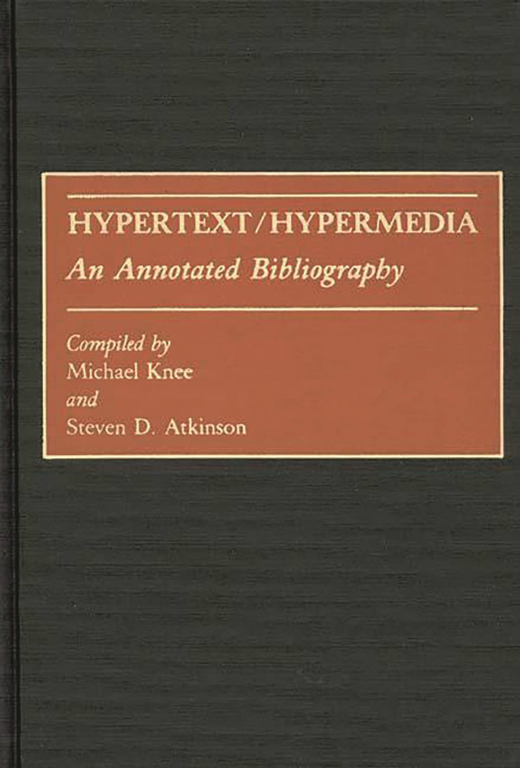 Hypertext/Hypermedia: An Annotated Bibliography (Bibliographies and Indexes in Science and Technology)