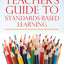 A Teacher's Guide to Standards-Based Learning (An Instruction Manual for Adopting Standards-Based Grading, Curriculum, and Feedback)