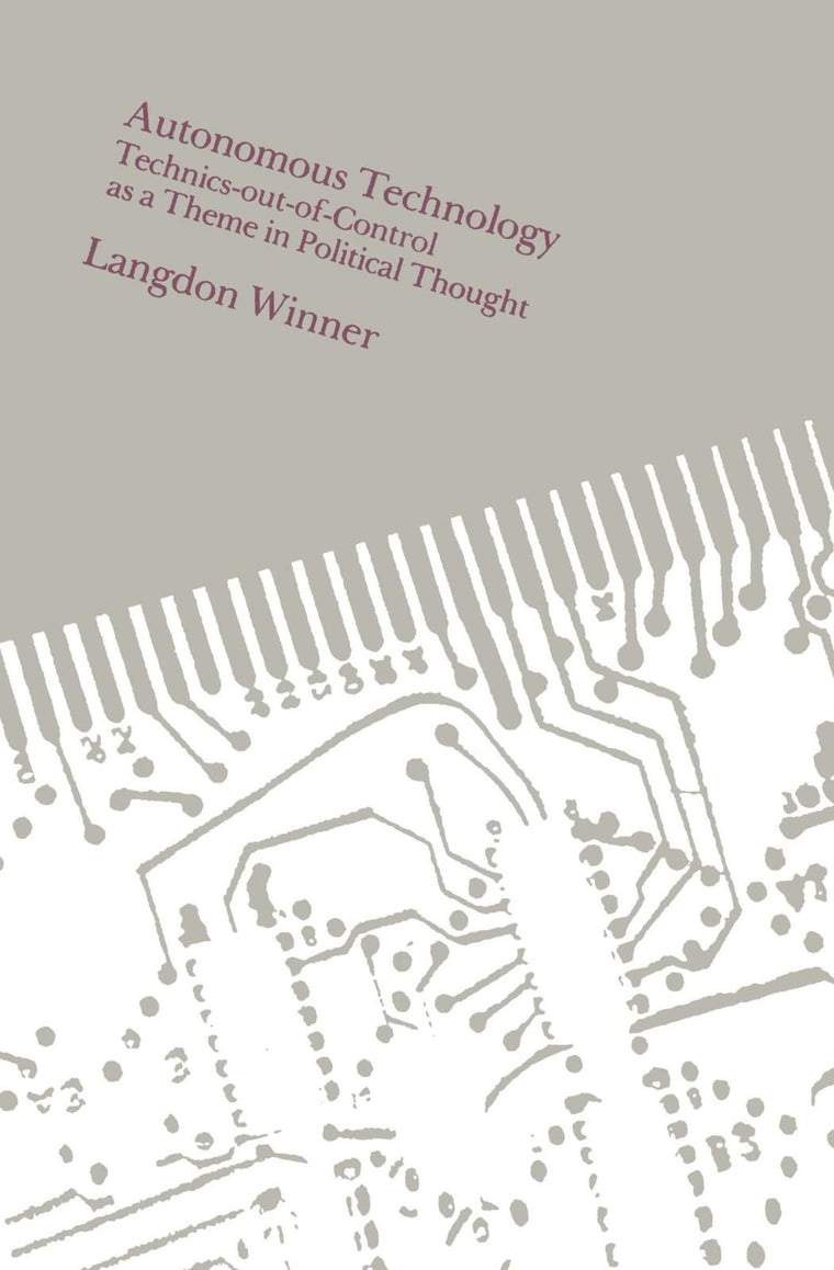 Autonomous Technology: Technics-out-of-Control as a Theme in Political Thought