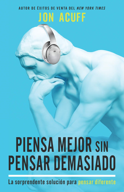 Piensa mejor sin pensar demasiado: La sorprendente soluci?n para pensar diferente (Spanish Edition)