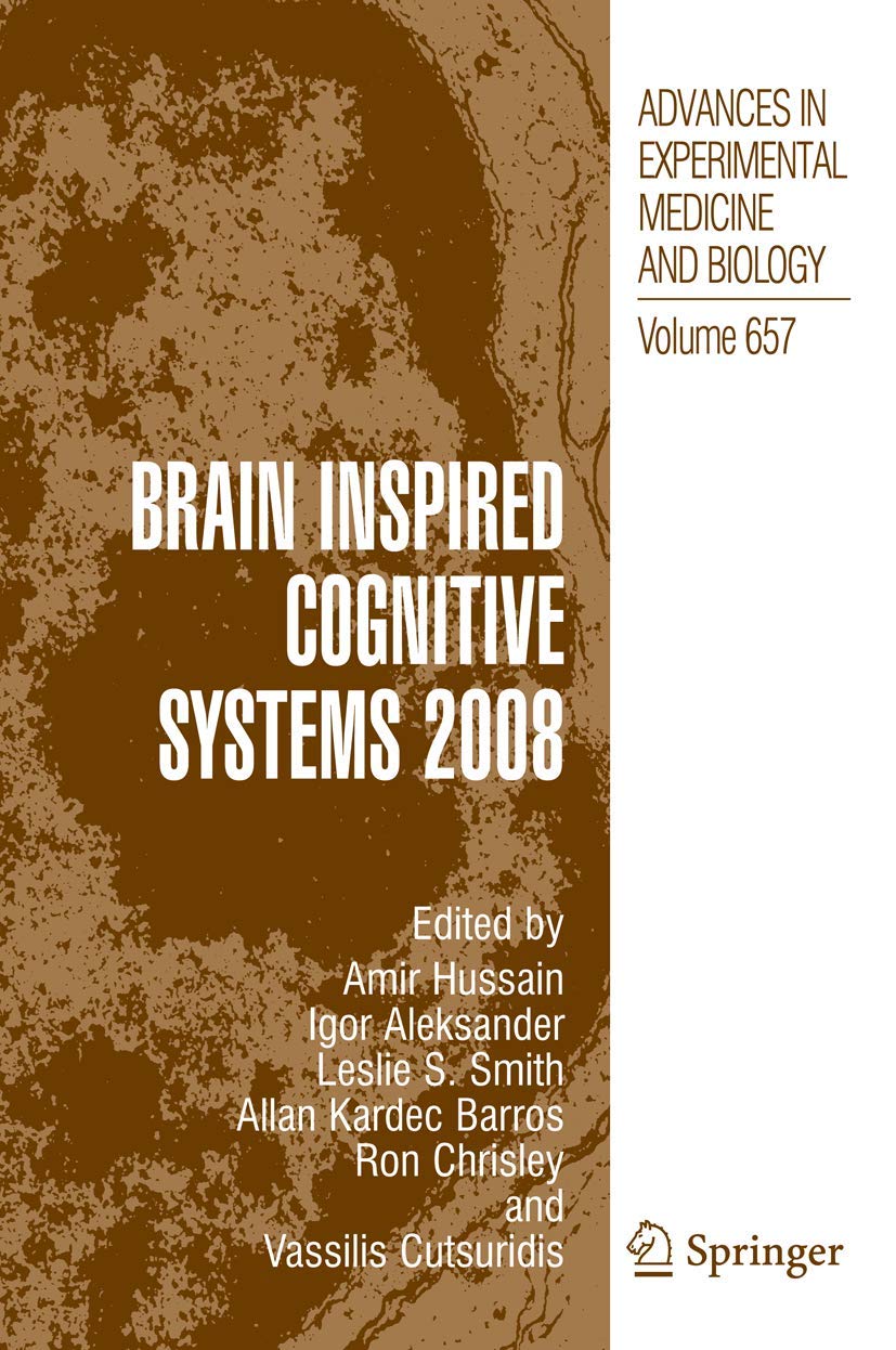 Brain Inspired Cognitive Systems 2008 (Advances in Experimental Medicine and Biology, 657)