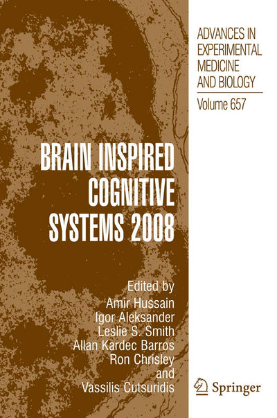 Brain Inspired Cognitive Systems 2008 (Advances in Experimental Medicine and Biology, 657)
