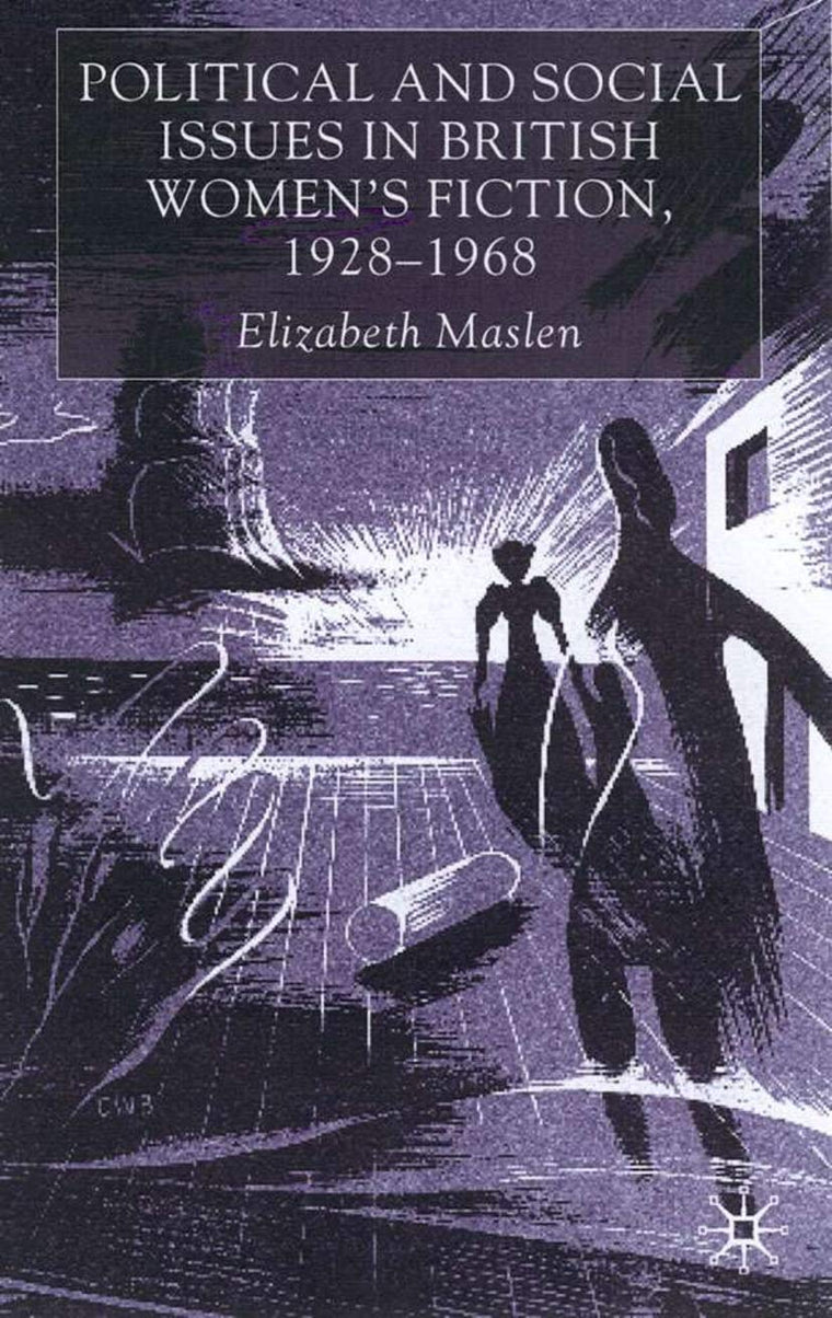 Political and Social Issues in British Womens Fiction, 1928-1968