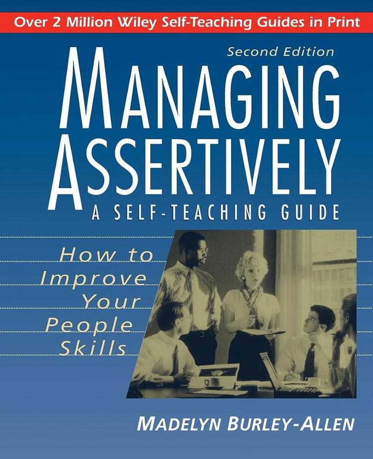 Managing Assertively: How to Improve Your People Skills: A Self-Teaching Guide