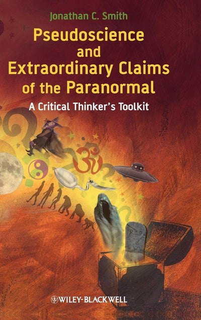 Pseudoscience and Extraordinary Claims of the Paranormal: A Critical Thinker's Toolkit