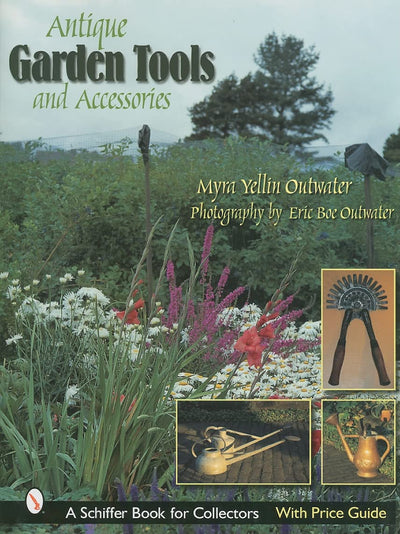 Antique Garden Tools And Accessories (Schiffer Book for Collectors)