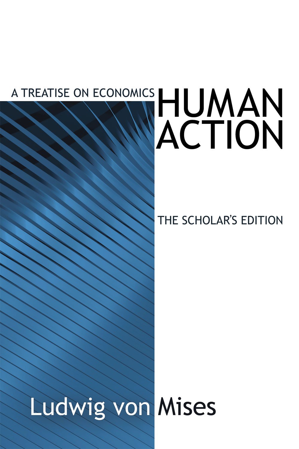Human Action, The Scholar's Edition by Ludwig von Mises