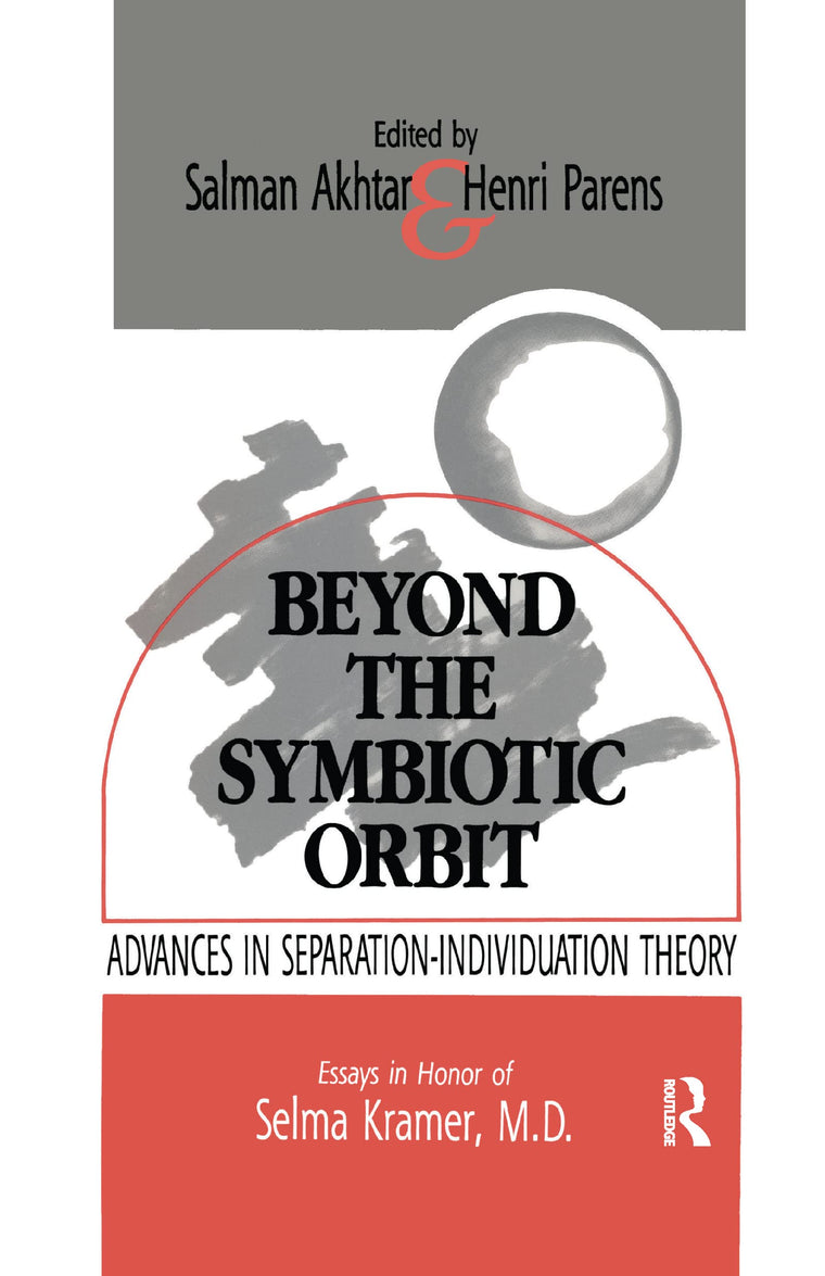 Beyond the Symbiotic Orbit: Advances in Separation-Individuation Theory: Essays in Honor of Selma Kramer, MD