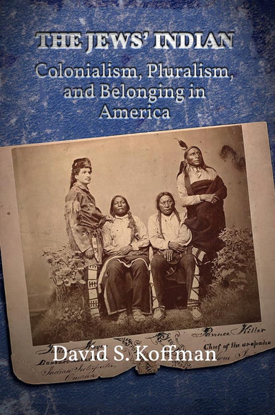The Jews Indian: Colonialism, Pluralism, and Belonging in America