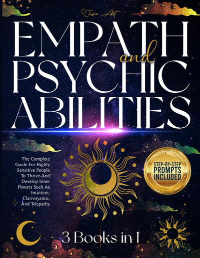 EMPATH AND PSYCHIC ABILITIES: 3 BOOKS IN 1The Complete Guide For Highly Sensitive People To Thrive & Develop Inner Powers Such As Intuition,Clairvoyance,& TelepathyIncludes: Shadow Work Journal Book
