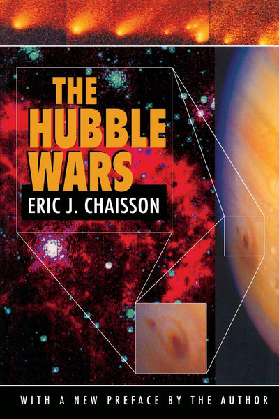 The Hubble Wars: Astrophysics Meets Astropolitics in the Two-Billion-Dollar Struggle over the Hubble Space Telescope, With a New Preface