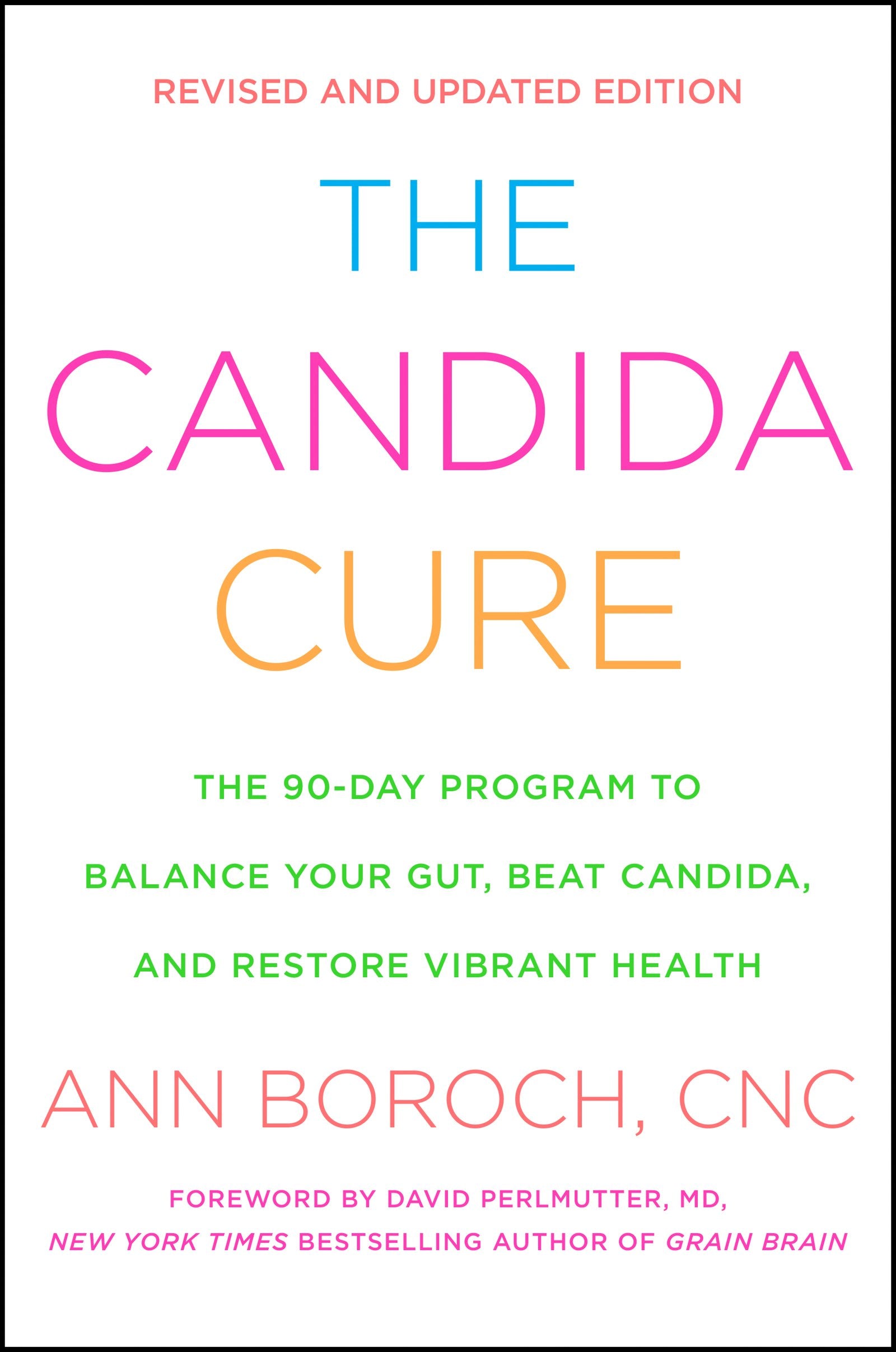 The Candida Cure: The 90-Day Program to Balance Your Gut, Beat Candida, and Restore Vibrant Health