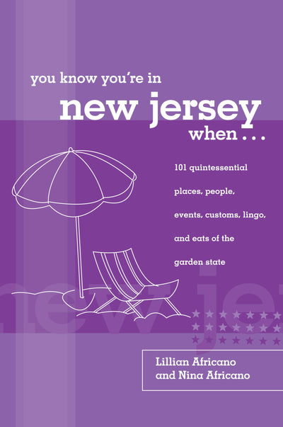 You Know You're in New Jersey When...: 101 Quintessential Places, People, Events, Customs, Lingo, And Eats Of The Garden State (You Know You're In Series)