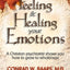 Feeling and Healing Your Emotions: A Christian psychiatrist shows you how to grow to wholeness