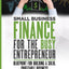 Small Business Finance for the Busy Entrepreneur: Blueprint for Building a Solid, Profitable Business