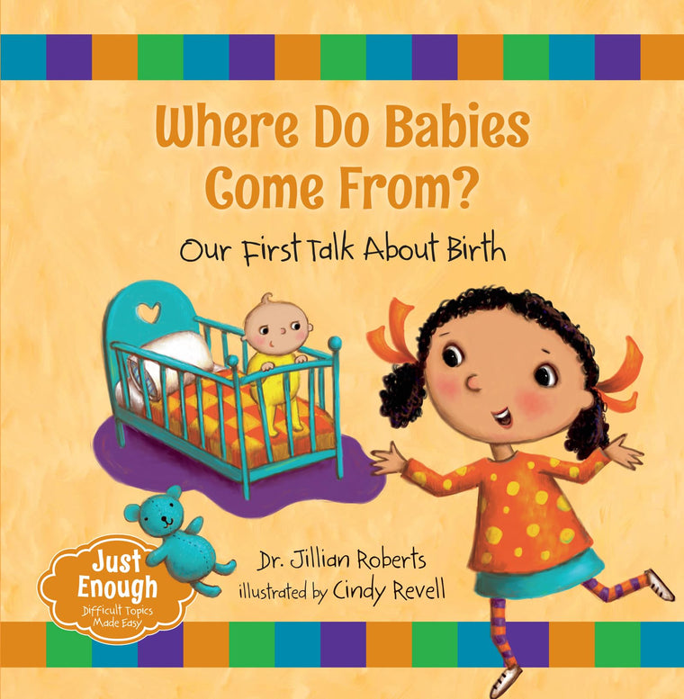 Where Do Babies Come From?: Our First Talk About Birth (Just Enough, 1)