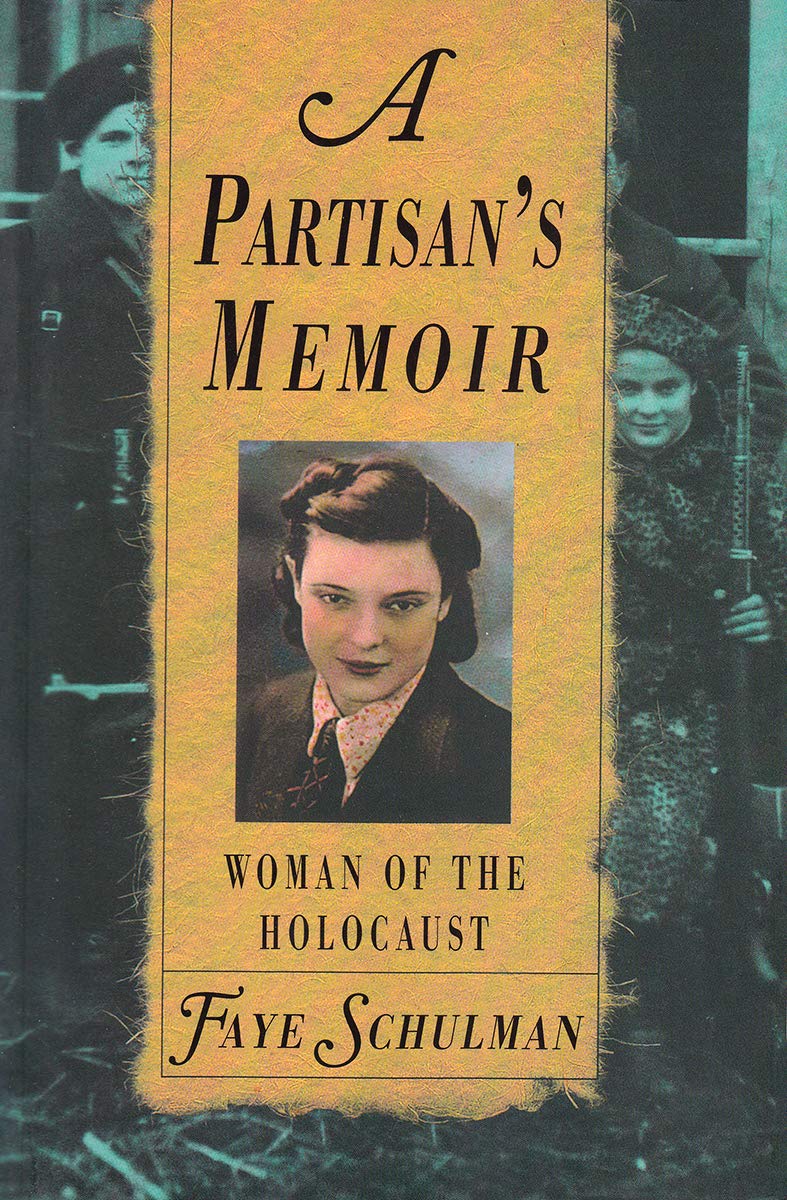 A Partisan's Memoir: Woman of the Holocaust by Fay Schulman