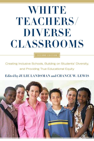 White Teachers / Diverse Classrooms: Creating Inclusive Schools, Building on Students Diversity, and Providing True Educational Equity