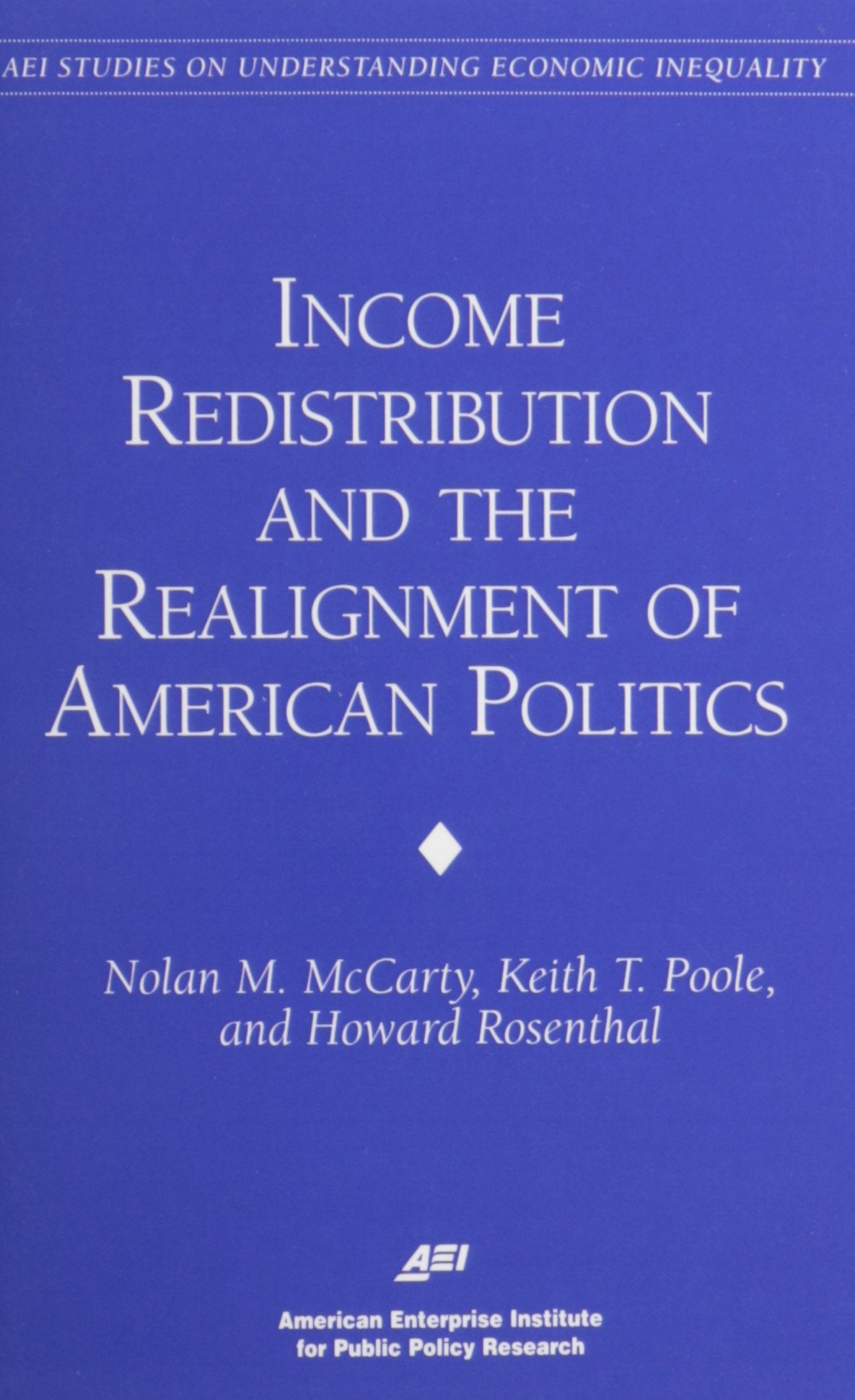Income Redistribution & the Realignment of American Politics (AEI Studies on Understanding Economic Inequality)