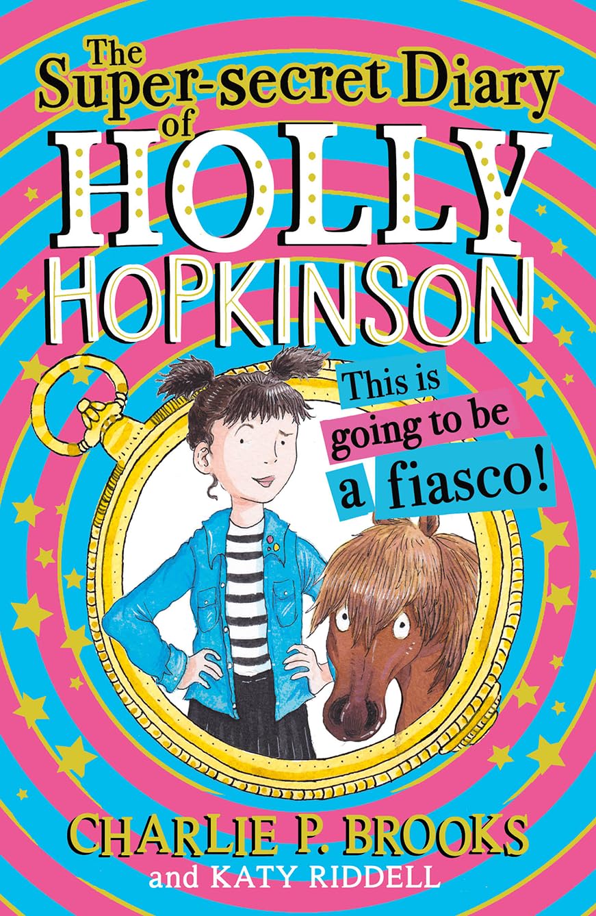 The Super-Secret Diary of Holly Hopkinson: This Is Going To Be a Fiasco (Book 1)