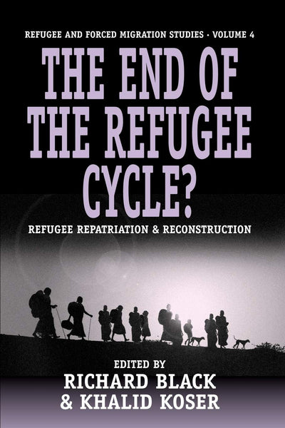 The End of the Refugee Cycle?: Refugee Repatriation and Reconstruction (Forced Migration, 4)