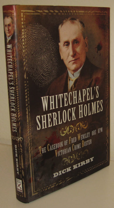 Whitechapels Sherlock Holmes: The Casebook of Fred Wensley OBR, KPM - Victorian Crime Buster