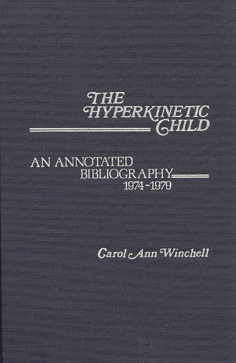The Hyperkinetic Child: An Annotated Bibliography, 1974-1979 (Contemporary Problems of Childhood)