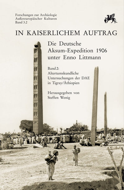 In kaiserlichem Auftrag - Die Deutsche Aksum Expedition 1906 unter Enno Littmann: Band 2: Altertumskundliche Untersuchungen der DAE in ... Aussereuropaischer Kulturen) (German Edition)