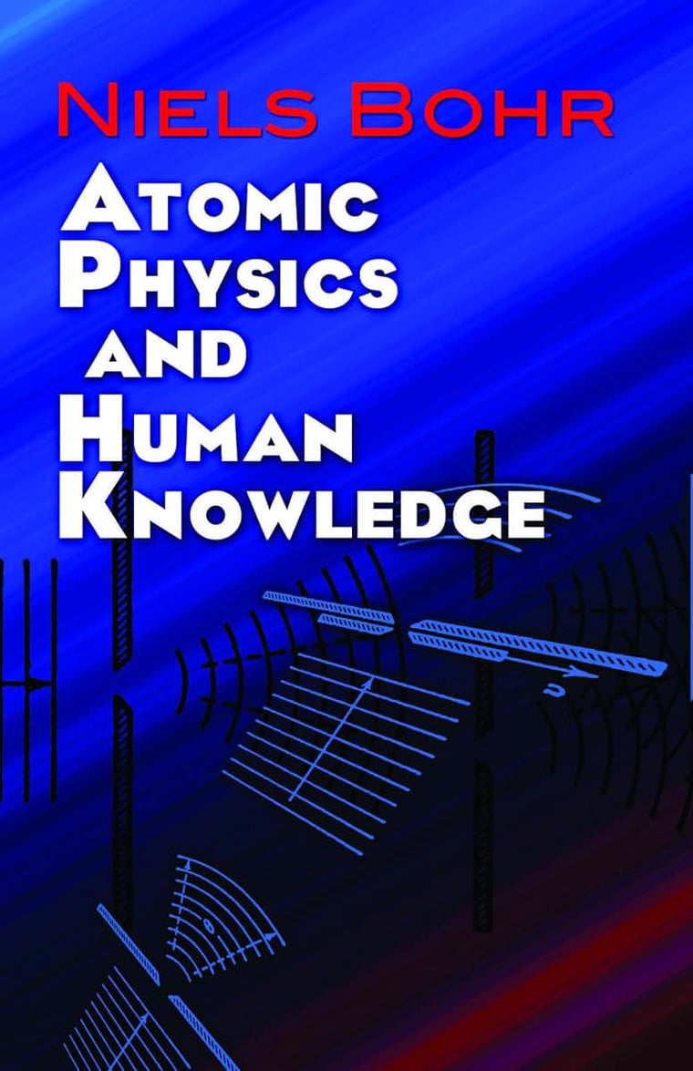 Atomic Physics and Human Knowledge (Dover Books on Physics)
