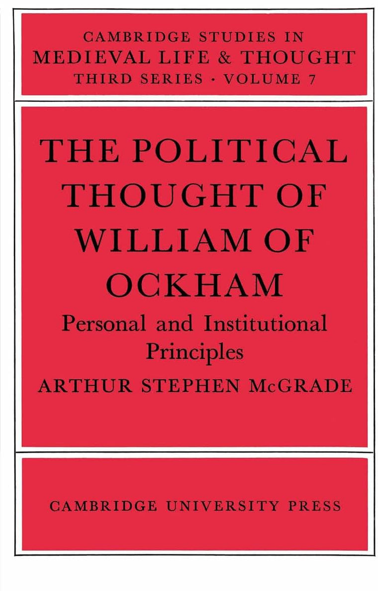 The Political Thought of William Ockham (Cambridge Studies in Medieval Life and Thought: Third Series, Series Number 7)