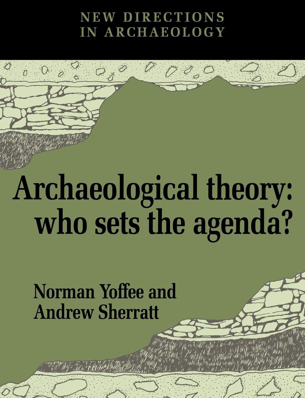Archaeological Theory: Who Sets the Agenda? (New Directions in Archaeology)