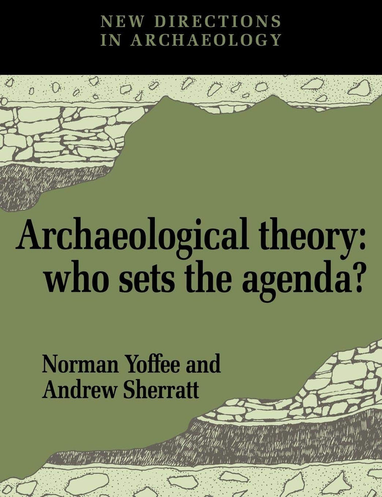 Archaeological Theory: Who Sets the Agenda? (New Directions in Archaeology)