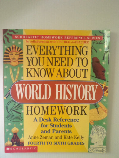 Everything You Need to Know About World History Homework: A Desk Reference for Students and Parents/4th to 6th Grades (Scholastic Homework Reference Series)