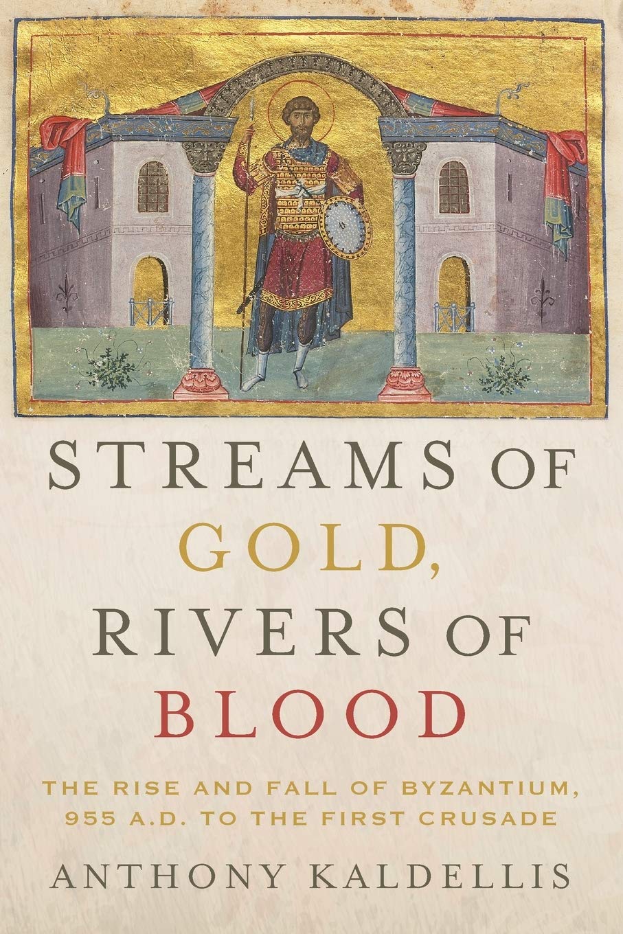 Streams of Gold, Rivers of Blood: The Rise and Fall of Byzantium, 955 A.D. to the First Crusade (Onassis Series in Hellenic Culture)