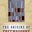 The Origins of Freemasonry: Scotland's Century, 1590 to 1710