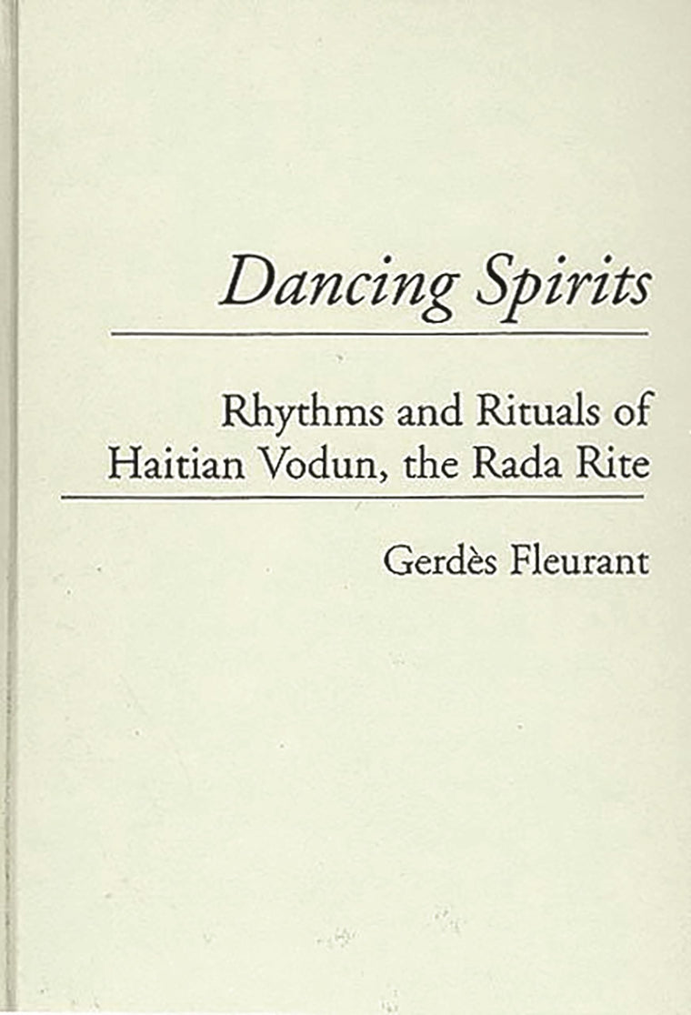 Dancing Spirits: Rhythms and Rituals of Haitian Vodun, the Rada Rite (Contributions to the Study of Music and Dance)