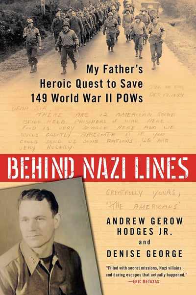 Behind Nazi Lines: My Father's Heroic Quest to Save 149 World War II POWs