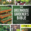 The Greenhouse Gardener's Bible: The Most Complete Guide to Start Growing your Own Vegetables, Fruits, and Herbs All-Year-Round  Raised Bed Gardening, Hydroponics & Companion Planting