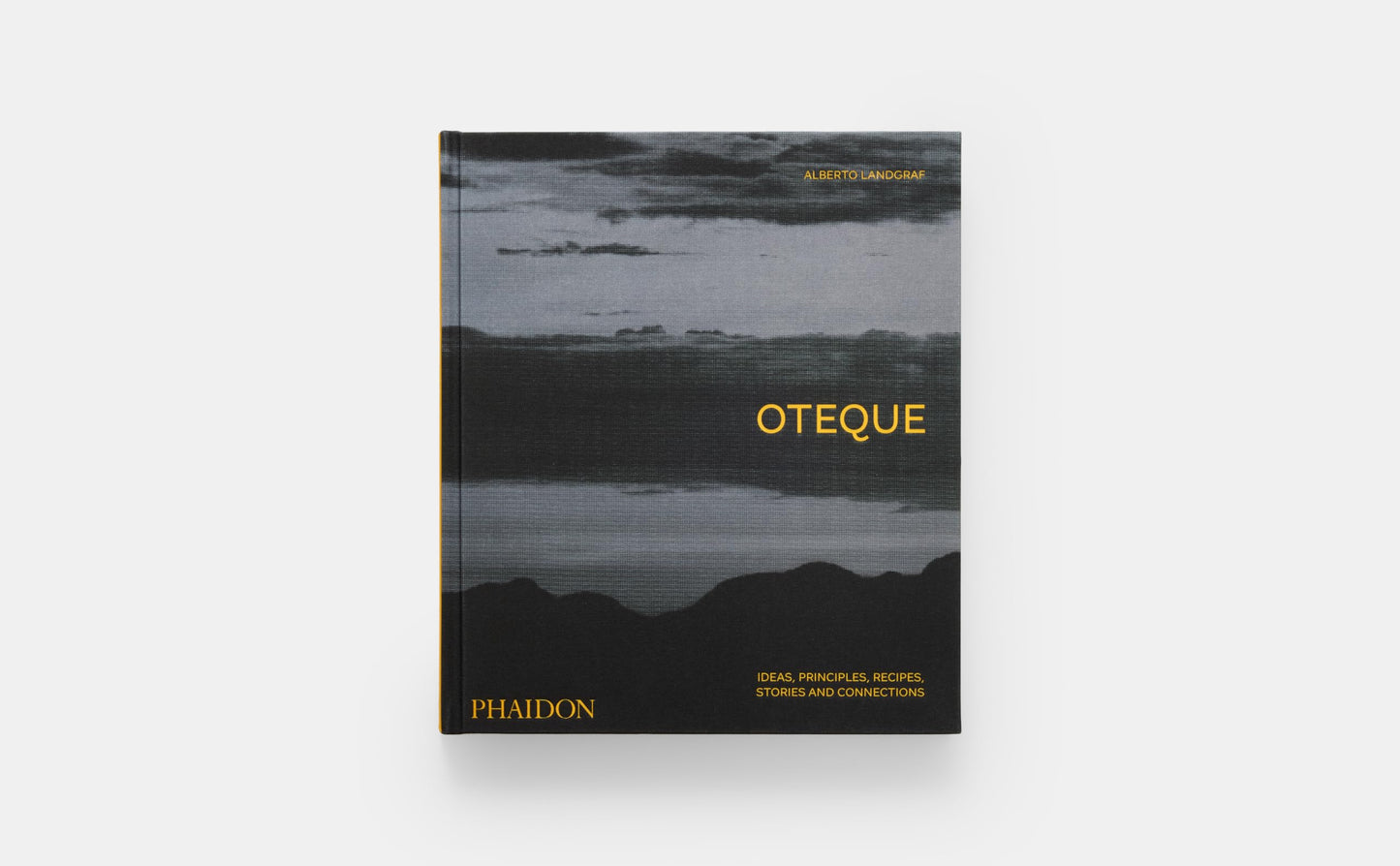 Oteque: Ideas, Principles, Recipes, Stories and Connections [A Cookbook]