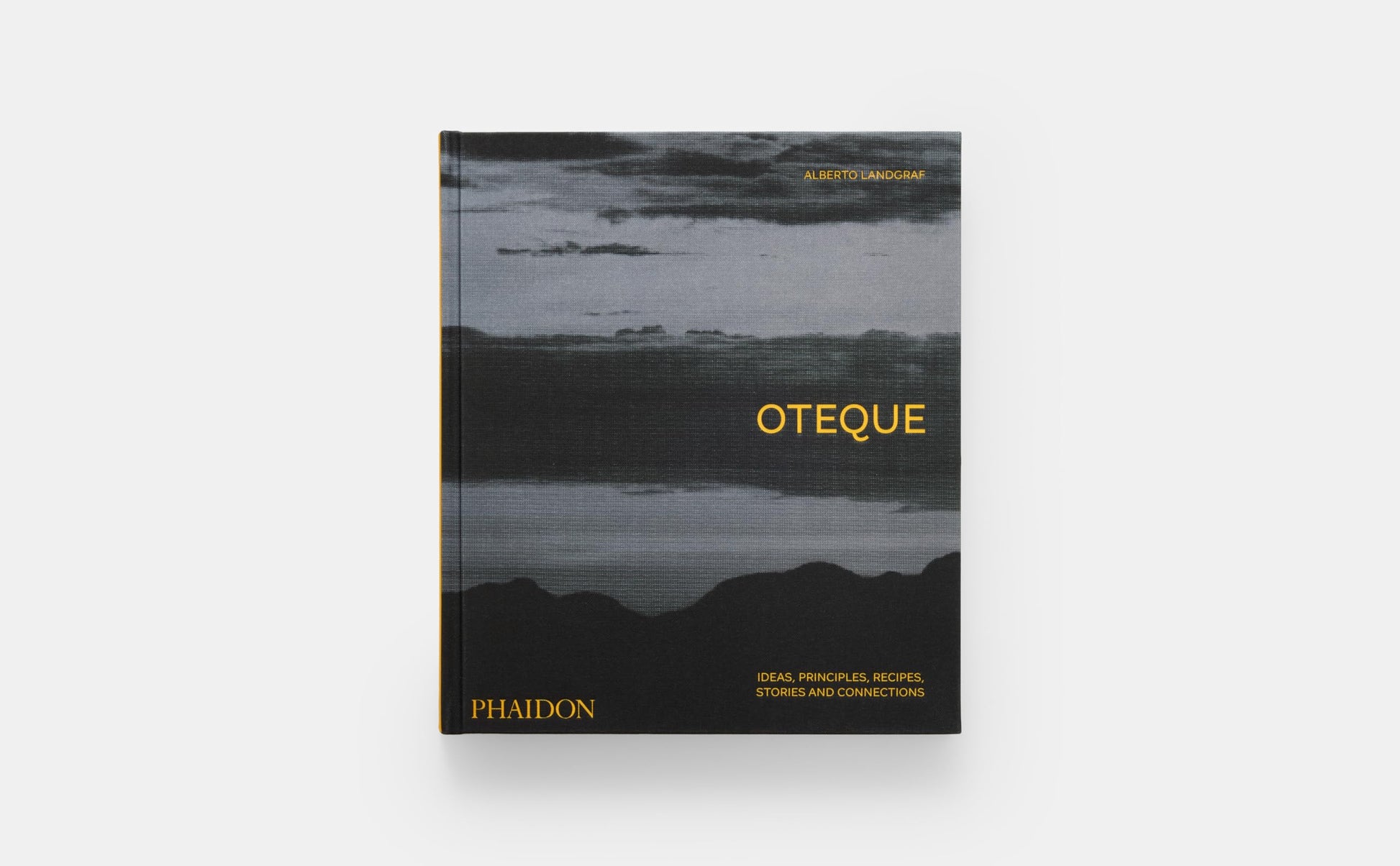 Oteque: Ideas, Principles, Recipes, Stories and Connections [A Cookbook]
