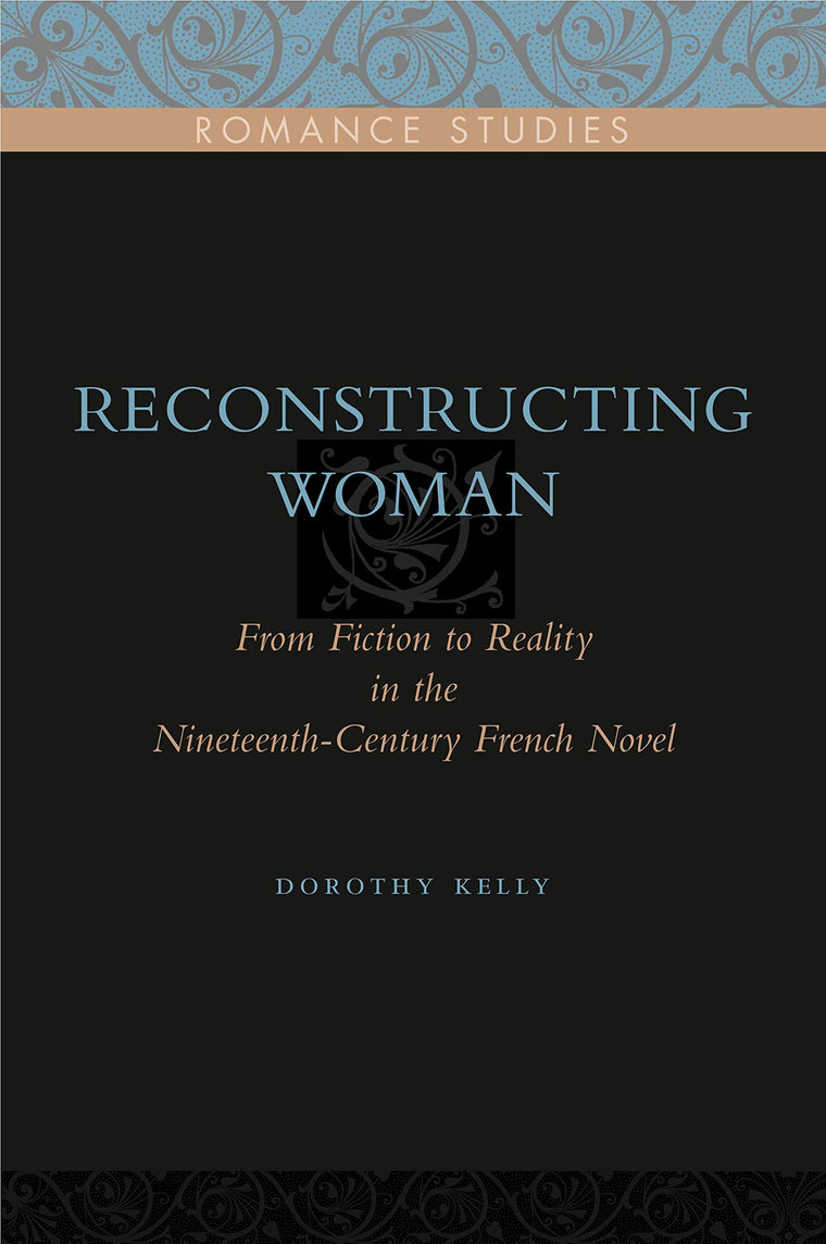 Reconstructing Woman: From Fiction to Reality in the Nineteenth-Century French Novel