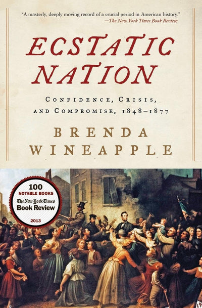 Ecstatic Nation: Confidence, Crisis, and Compromise, 1848-1877 (American History)